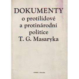 Dokumenty o protilidové a protinárodní politice T. G. Masaryka (edice: Knihovna dokumentů o předmnichovské kapitalistické republice, sv. 1) [komunismus, propaganda]